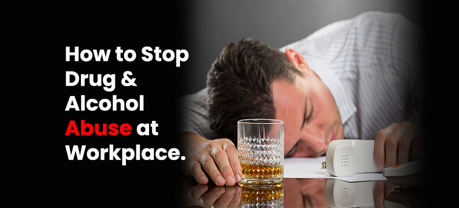 How to Stop Drug & Alcohol Abuse at Workplace.