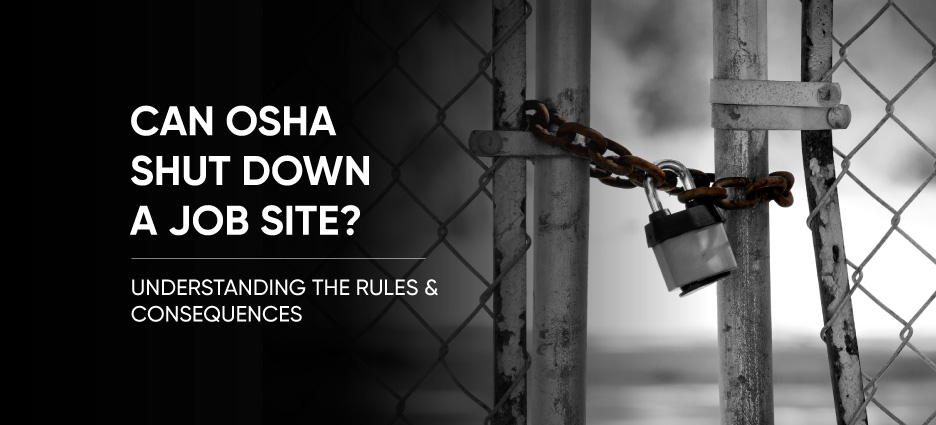 Can OSHA Shut Down a Job Site?