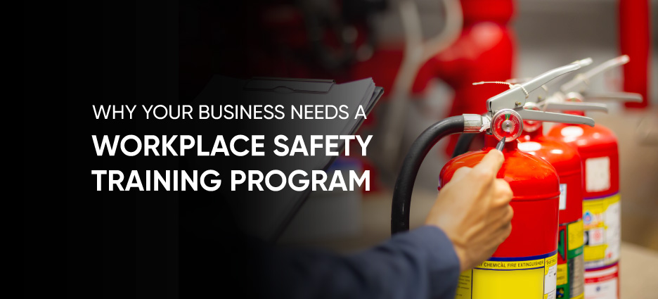 Why Your Business Needs a Workplace Safety Training Program