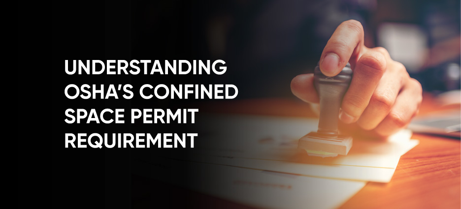 Understanding OSHA confined space permit requirement