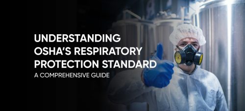 Understanding OSHA&#8217;s Respiratory Protection Standard: A Comprehensive Guide