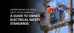 Electrical Safety in the Workplace: A Guide to OSHA's Electrical Safety ...